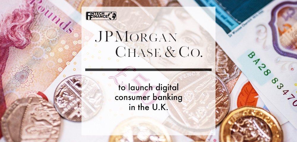 JPMorgan Chase to launch digital consumer banking in the U.K. | Fintech Finance