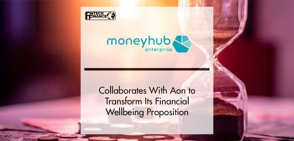 Moneyhub Collaborates With Aon to Transform Its Financial Wellbeing Proposition