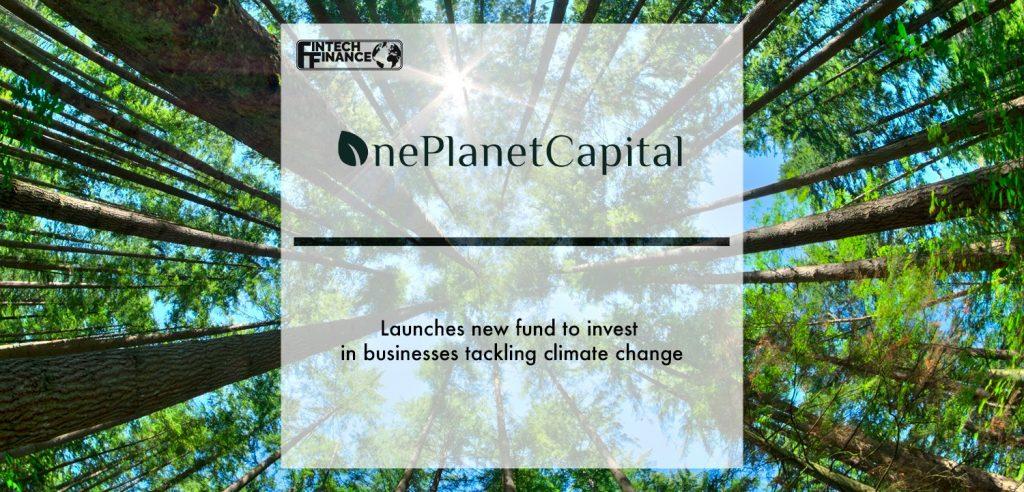 OnePlanetCapital launches new fund to invest in businesses tackling climate change