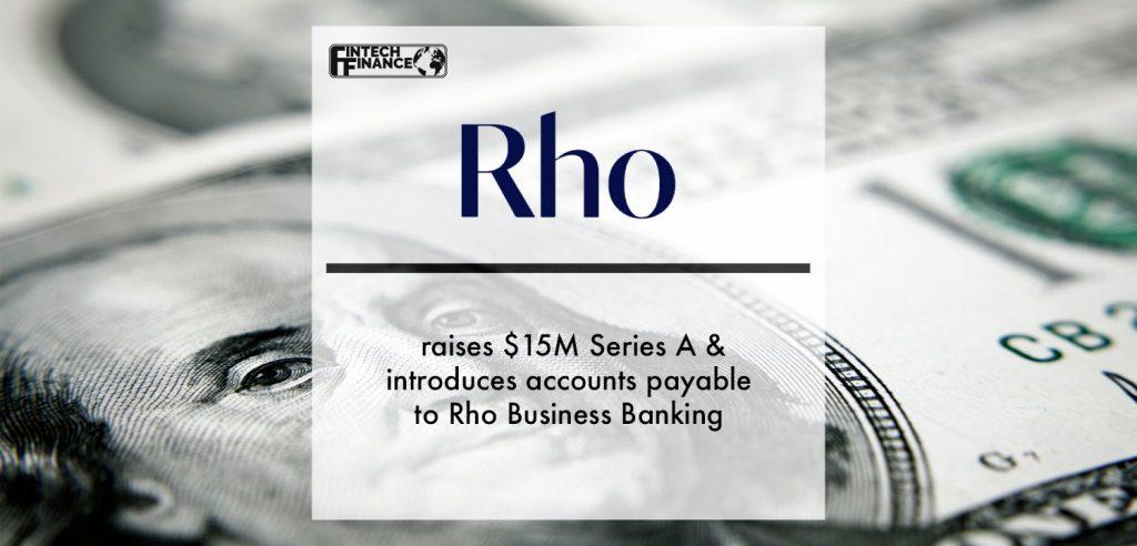 Rho Technologies Raises $15M Series A & Introduces Accounts Payable to Rho Business Banking