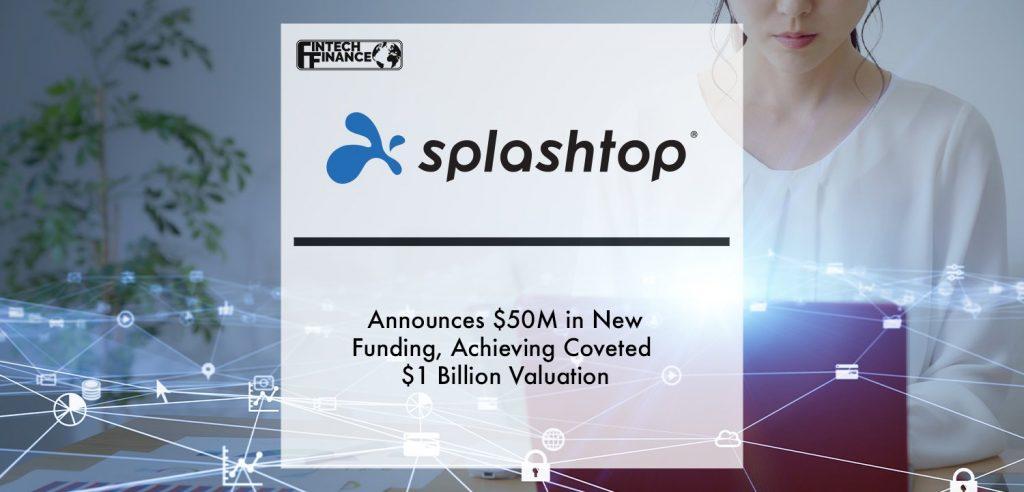 Splashtop Announces $50M in New Funding, Achieving Coveted $1 Billion Valuation