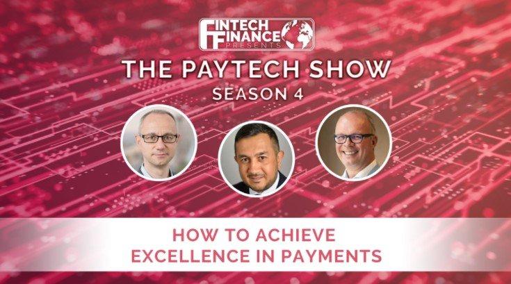 Fintech Finance Presents: The Paytech Show 4.06 - How to Achieve Excellence in Payments