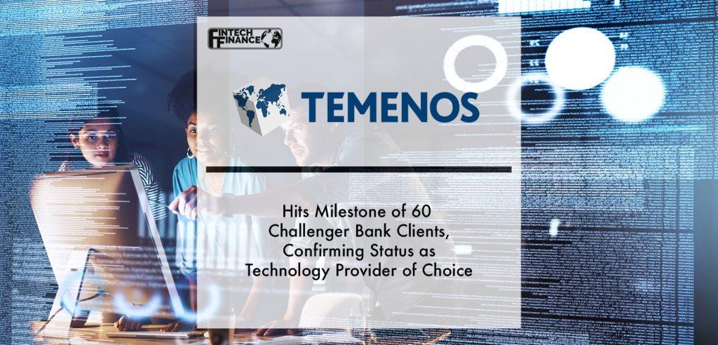 Temenos Hits Milestone of 60 Challenger Bank Clients, Confirming Status as Technology Provider of Choice