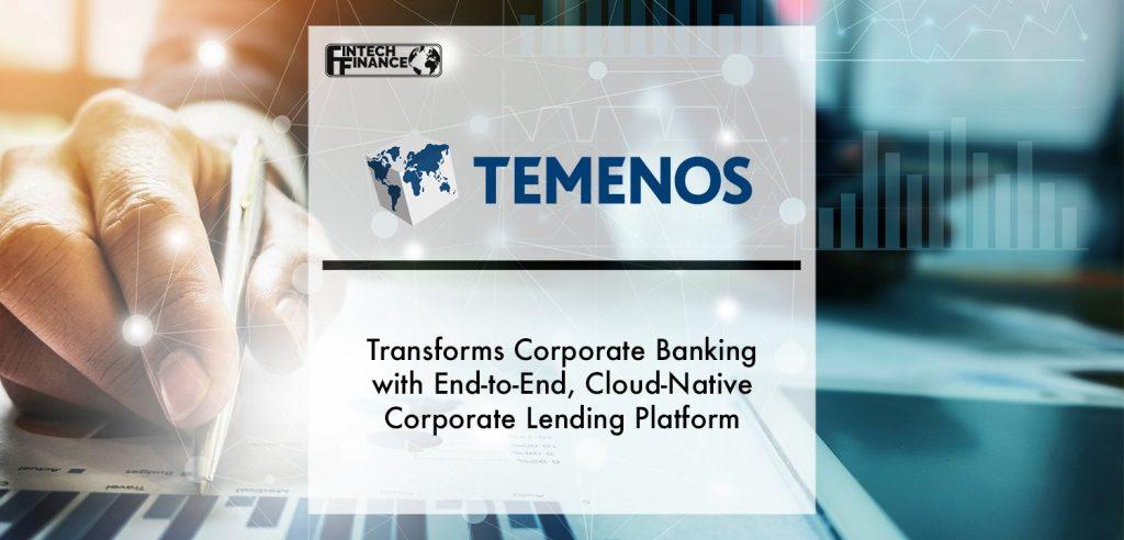 Temenos Transforms Corporate Banking with End-to-End, Cloud-Native Corporate Lending Platform