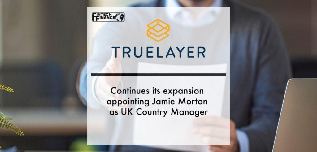 TrueLayer continues its expansion appointing Jamie Morton as UK Country Manager