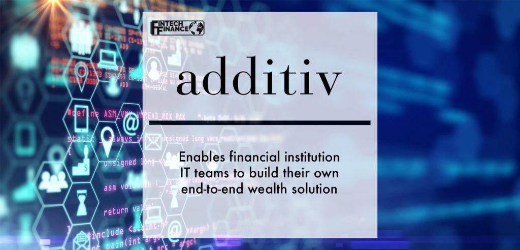Additiv enables financial institution IT teams to build their own end-to-end wealth solution