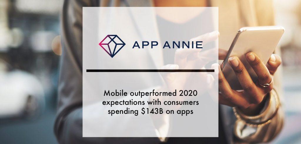 App Annie: Mobile outperformed 2020 expectations with consumers apending $143B on apps