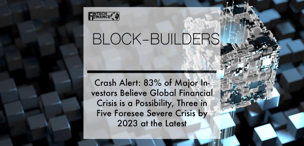 Crash Alert: 83% of Major Investors Believe Global Financial Crisis is a Possibility, Three in Five Foresee Severe Crisis by 