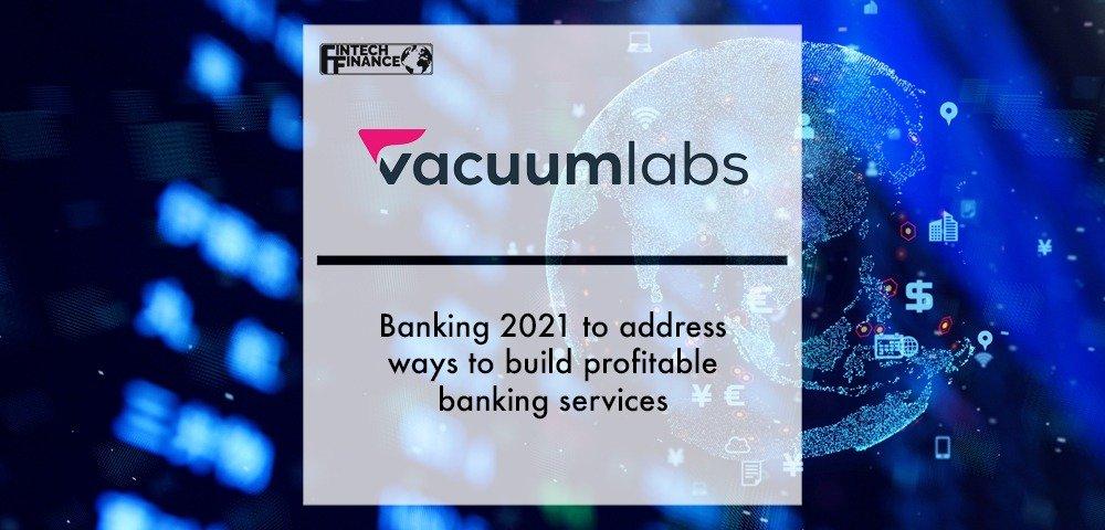 Banking 2021 to address ways to build profitable banking services | Fintech Finance