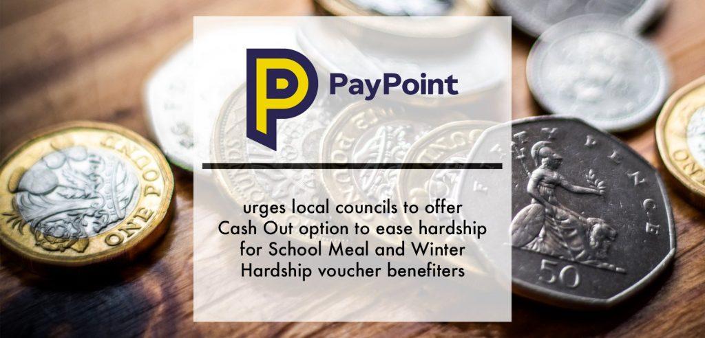 PayPoint urges local councils to offer Cash Out option to ease hardship  for School Meal and Winter Hardship voucher benefite