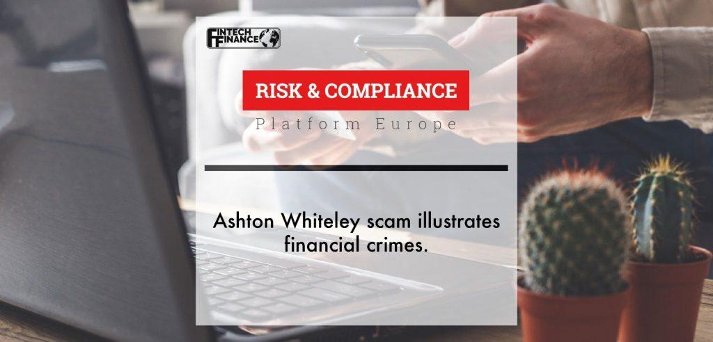 Ashton Whiteley Scam illustrates financial crime