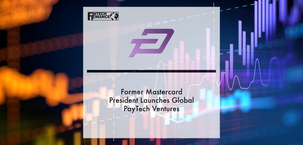 Former Mastercard President Launches Global PayTech Ventures | Fintech Finance|Former Mastercard President Launches Global PayTech Ventures | Fintech Finance