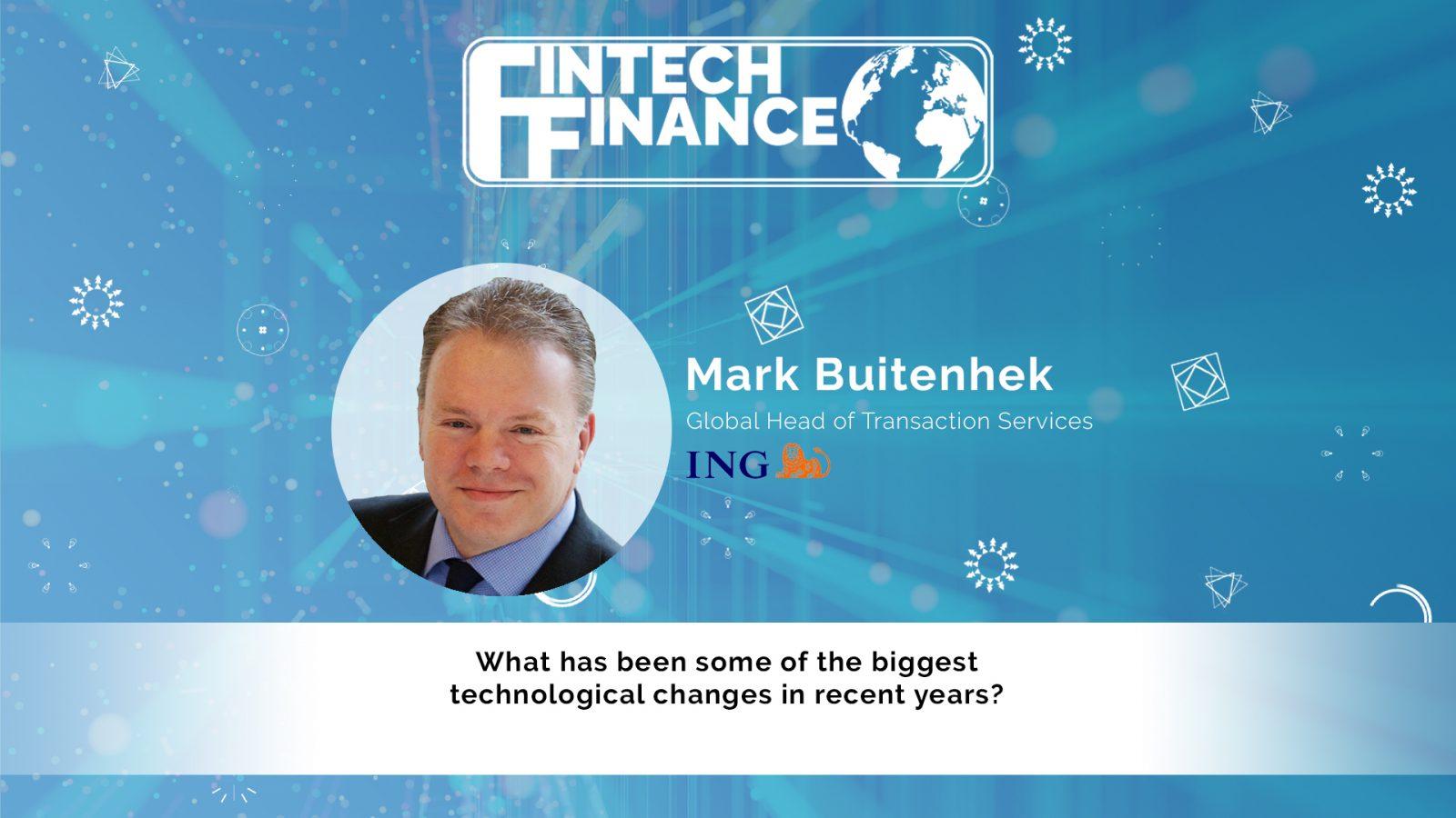 Mark Buitenhek, ING - What has been some of the biggest technological changes in recent years? | Fintech Finance