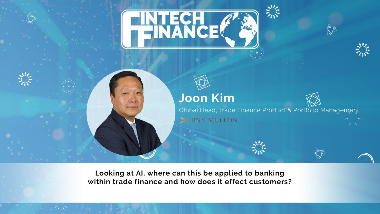 Joon Kim, BNY Mellon - Looking at AI, where can this be applied to banking within trade finance? | Fintech Finance