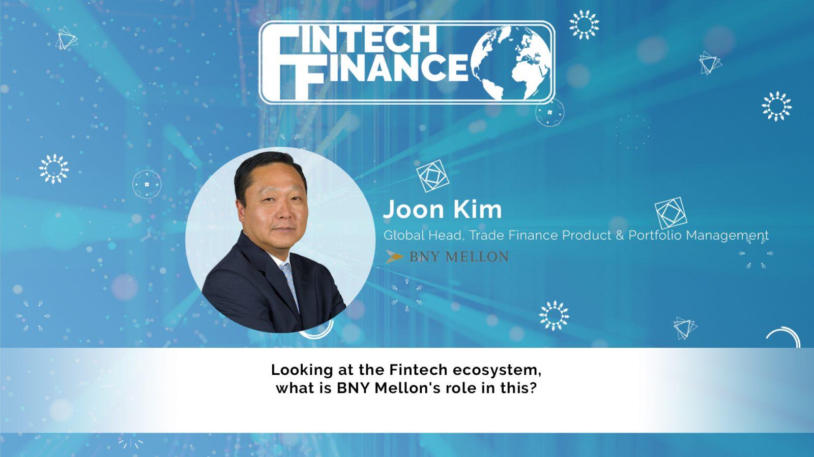 Joon Kim, BNY Mellon - Looking at the Fintech ecosystem, what is BNY Mellon’s role in this | Fintech Finance