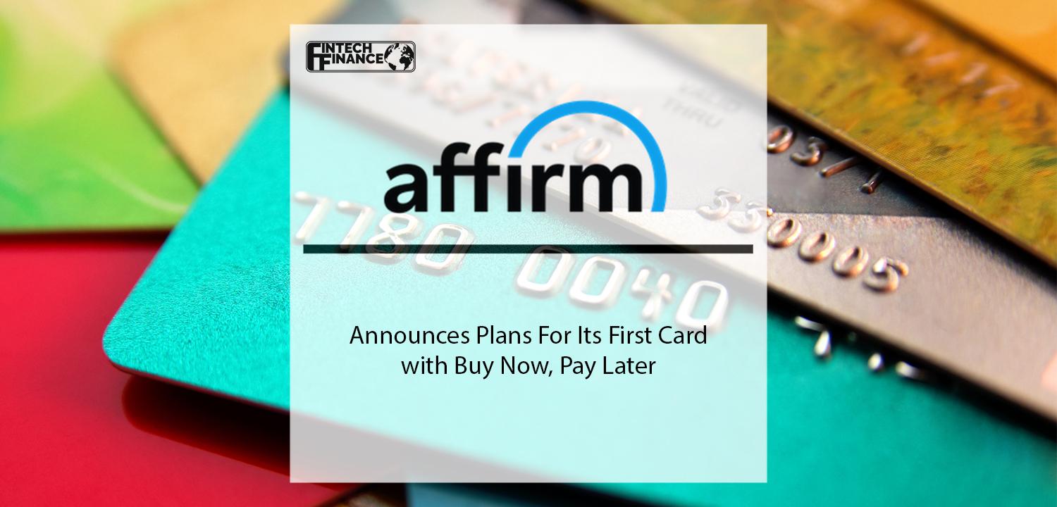 Affirm Announces Plans For Its First Card with Buy Now, Pay Later | Fintech Finance
