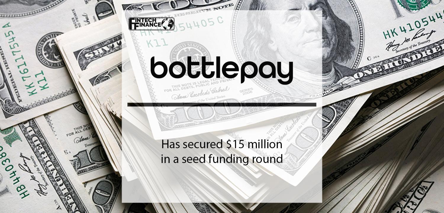 Bottlepay has secured $15 million in a seed funding round | Fintech Finance