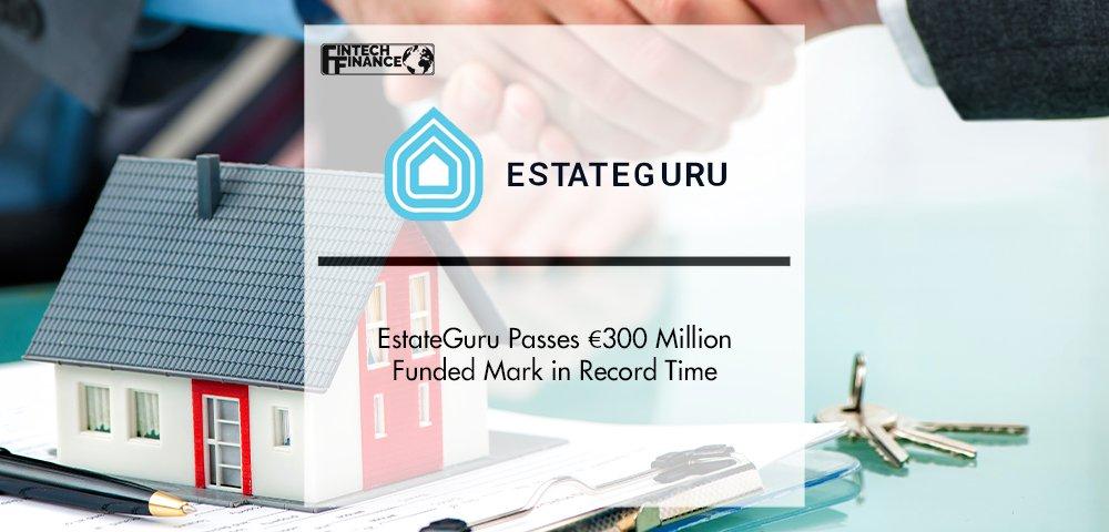 EstateGuru Passes €300 Million Funded Mark in Record Time | Fintech Finance