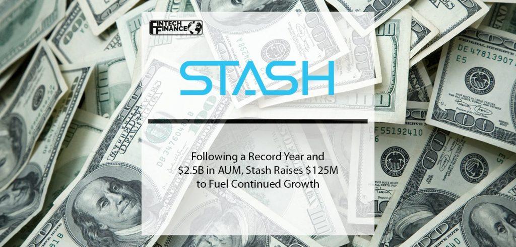 Following a Record Year and $2.5B in AUM, Stash Raises $125M to Fuel Continued Growth | Fintech Finance