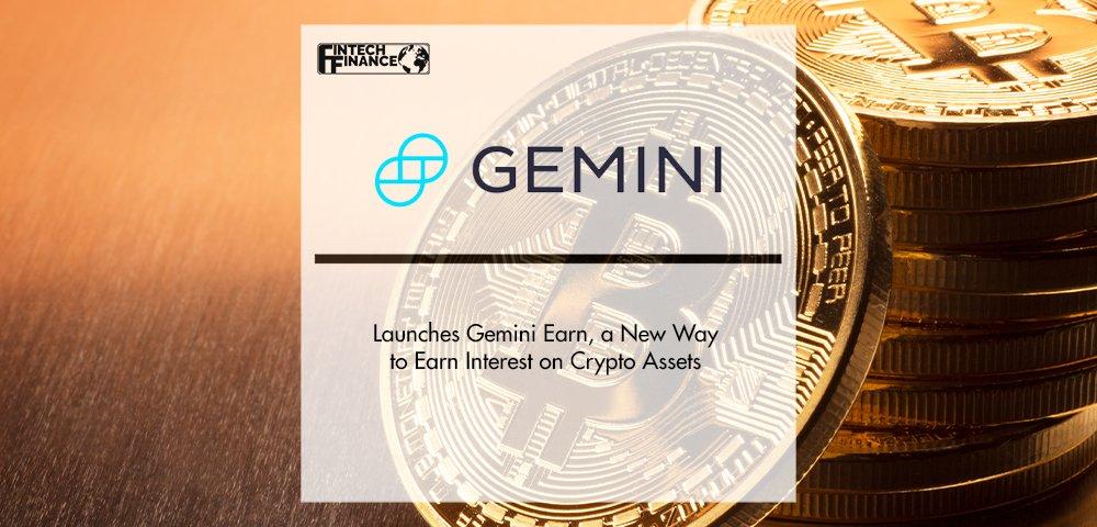 Gemini Launches Gemini Earn, a New Way to Earn Interest on Crypto Assets | Fintech Finance