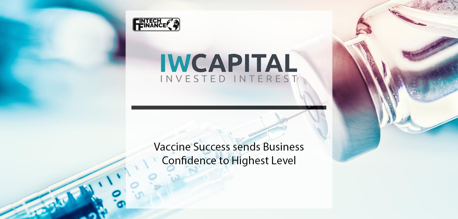 IW Capital Vaccine Success sends Business Confidence to Highest Level | Fintech Finance