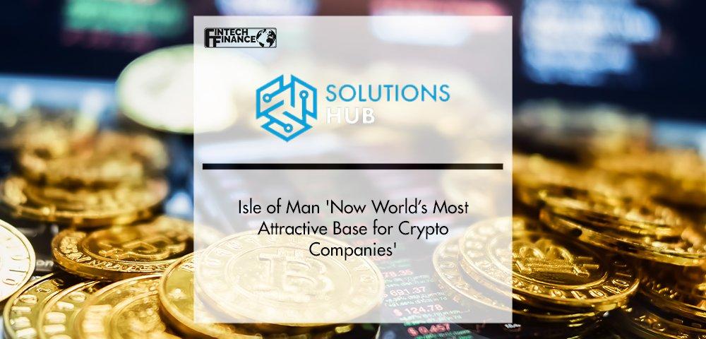 Isle of Man 'Now World’s Most Attractive Base for Crypto Companies' | Fintech Finance