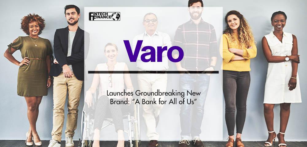 Varo Launches Groundbreaking New Brand: “A Bank for All of Us” | Fintech Finance