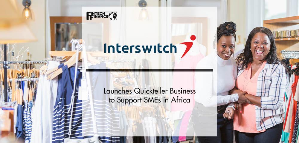 Interswitch Launches Quickteller Business to Support SMEs in Africa