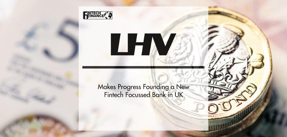 LHV Makes Progress Founding a New Fintech Focused Bank in UK | Fintech Finance