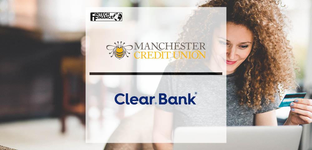 Manchester Credit Union Offers Real-Time Payments Via ClearBank | Fintech Finance