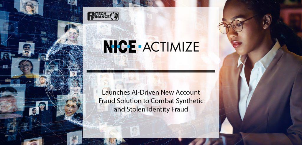 NICE Actimize Launches AI-Driven New Account Fraud Solution to Combat Synthetic and Stolen Identity Fraud | Fintech Finance