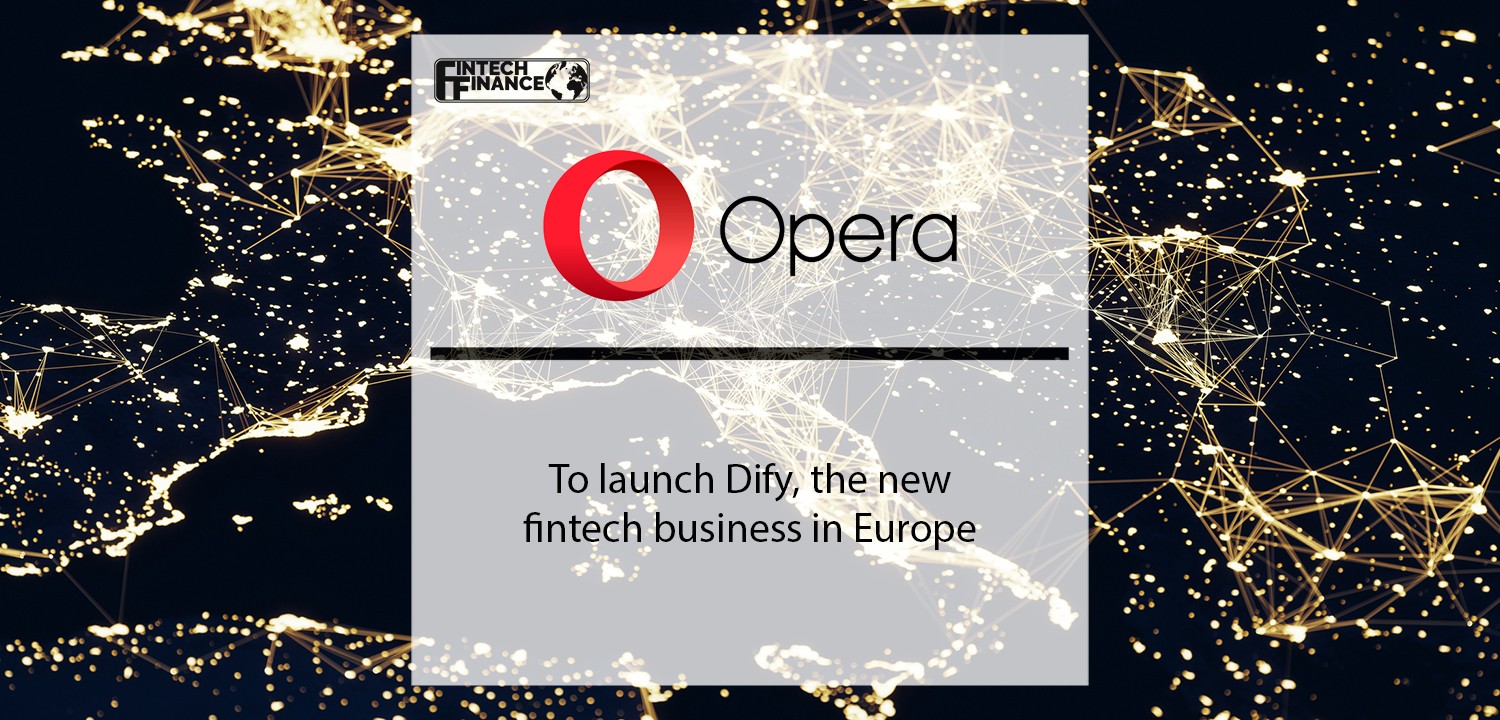 Opera to launch new fintech business in Europe | Fintech Finance