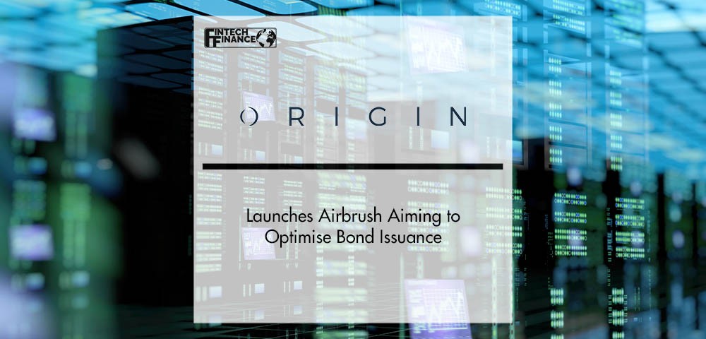 Origin Launches Airbrush Aiming to Optimise Bond Issuance | Fintech Finance