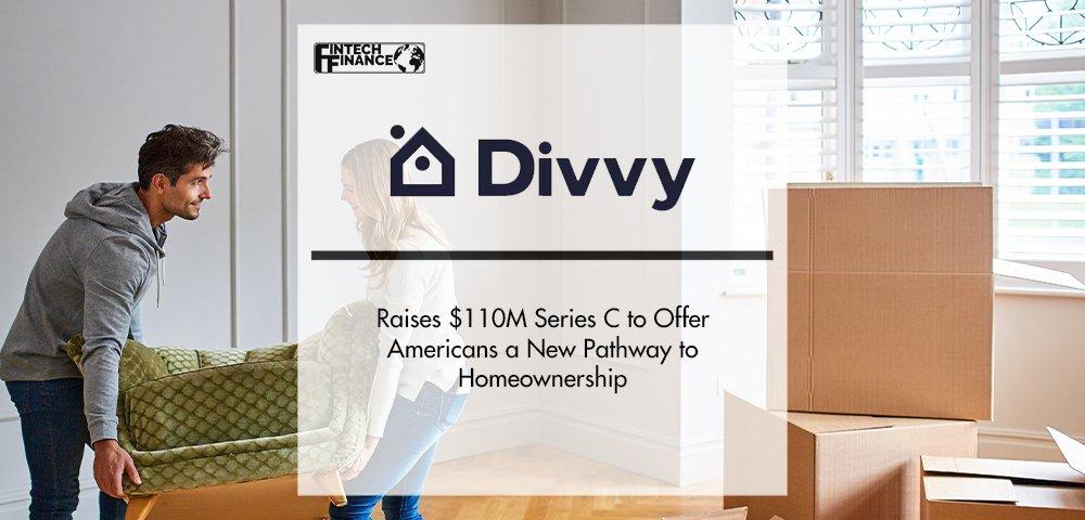 Divvy Homes Raises $110M Series C to Offer Americans a New Pathway to Homeownership | Fintech Finance