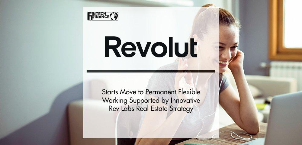 Revolut Starts Move to Permanent Flexible Working Supported by Innovative Rev Labs Real Estate Strategy | Fintech Finance