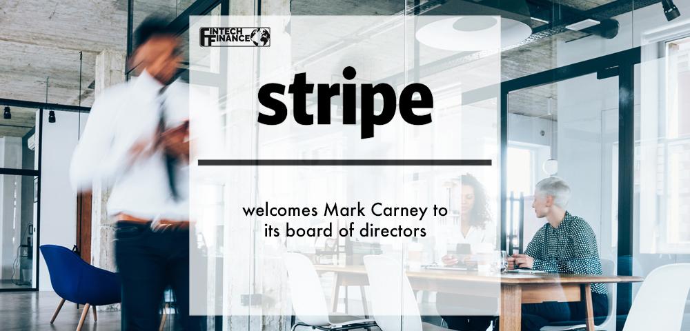 Stripe welcomes Mark Carney to its board of directors | Fintech Finance