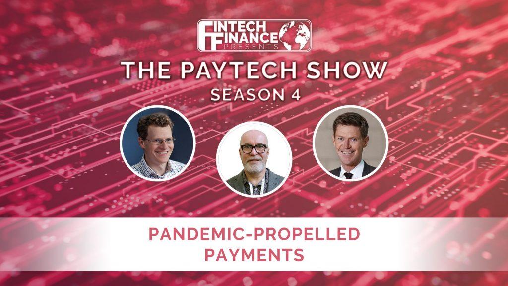 Fintech Finance Presents: The Paytech Show 4.07 - Pandemic-Propelled Payments