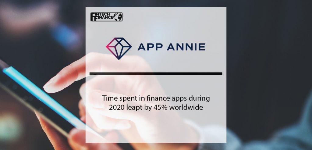 App Annie: Time spent in finance apps during 2020 leapt by 45% worldwide | Fintech Finance