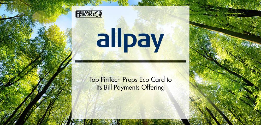 Top FinTech Allpay Preps Eco Card to Its Bill Payments Offering | FinTech Finance
