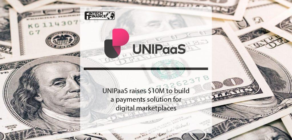 UNIPaaS raises $10M to build a payments solution for digital marketplaces | Fintech Finance
