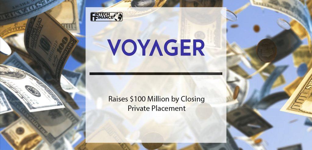 Voyager Digital Raises $100 Million by Closing Private Placement | Fintech Finance