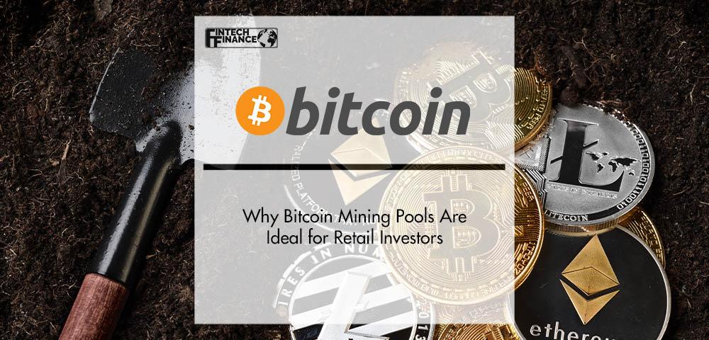 Why Bitcoin Mining Pools Are Ideal for Retail Investors | FinTech Finance