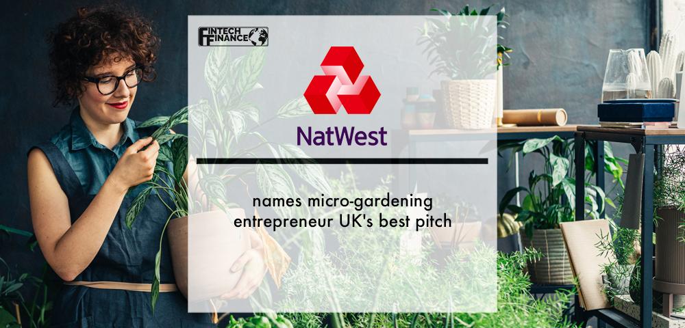 NatWest names micro-gardening entrepreneur UK's best pitch | Fintech Finance