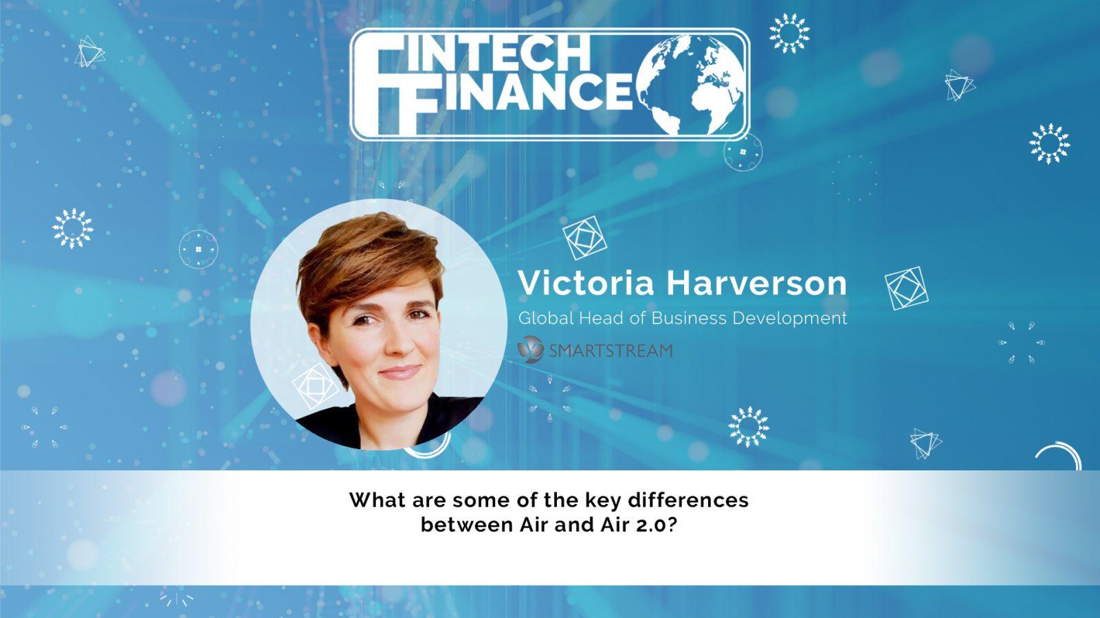 Victoria Harverson, SmartStream - What are some of the key differences between Air and Air 2.0? | Fintech Finance