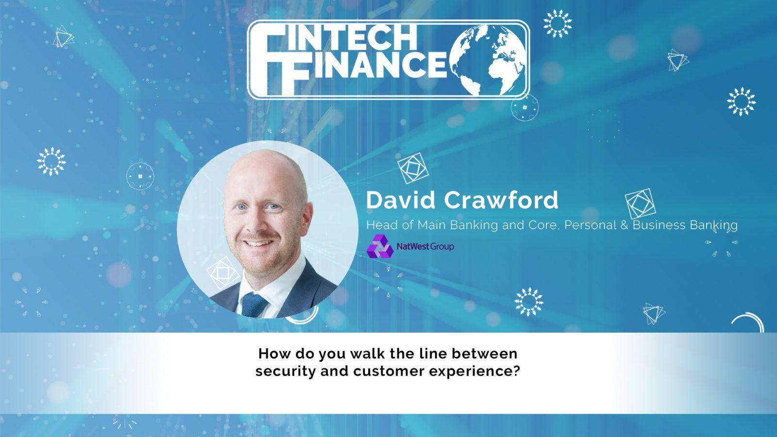 David Crawford, NatWest Group - How do you walk the line between security and customer experience? | Fintech Finance