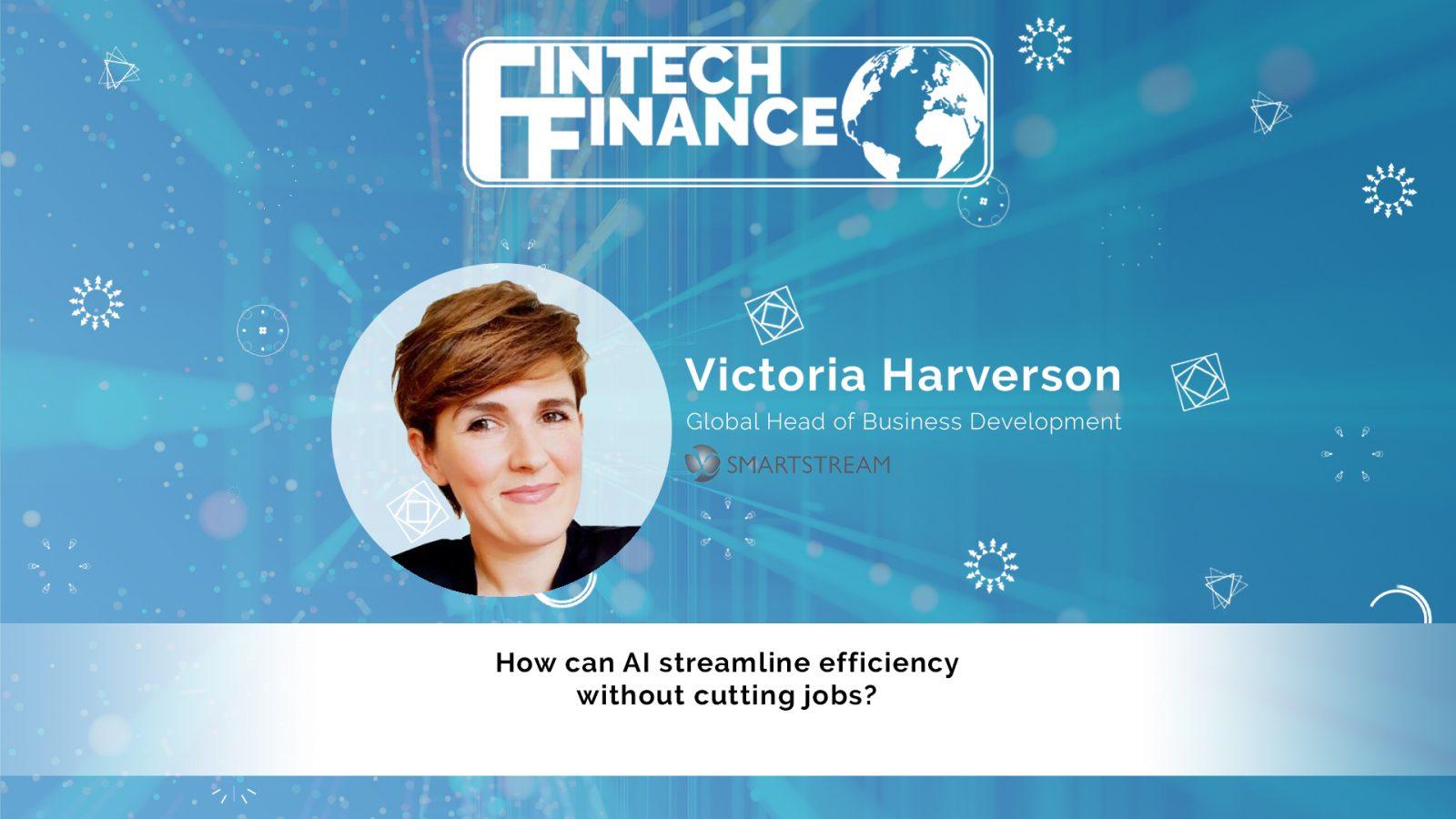 Victoria Harverson, SmartStream – How can AI streamline efficiency without cutting jobs? | Fintech Finance