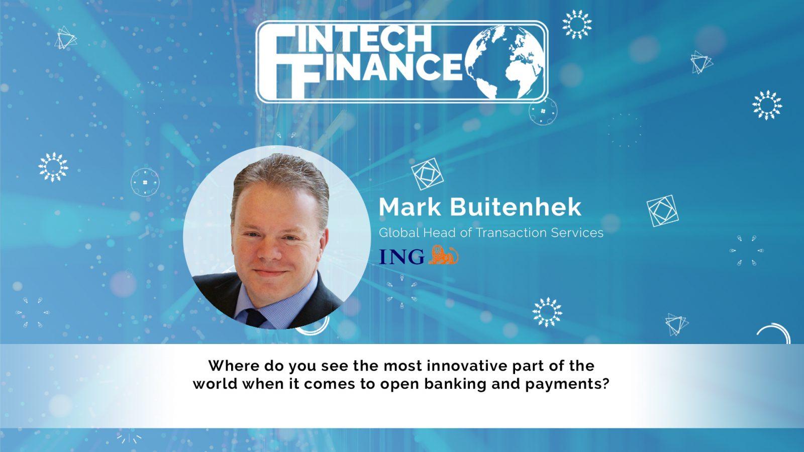 Mark Buitenhek, ING - Where do you see the most innovative part of the world when it comes to open banking and payments? | Fintech Finance