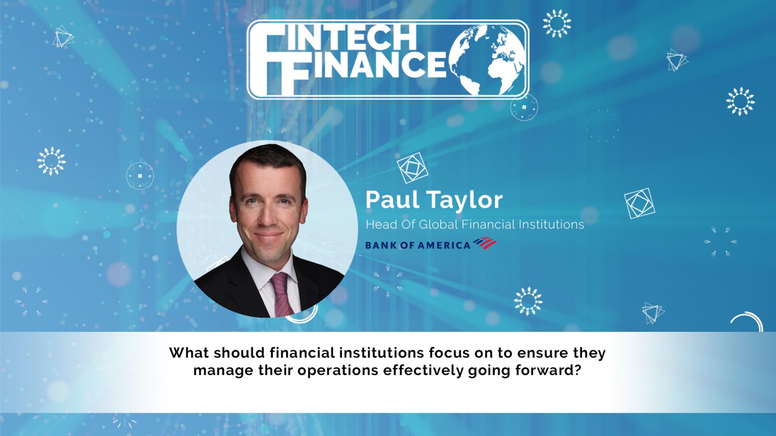Paul Taylor, Bank of America - What should financial institutions focus on to ensure they manage their operations effectively? | Fintech Finance