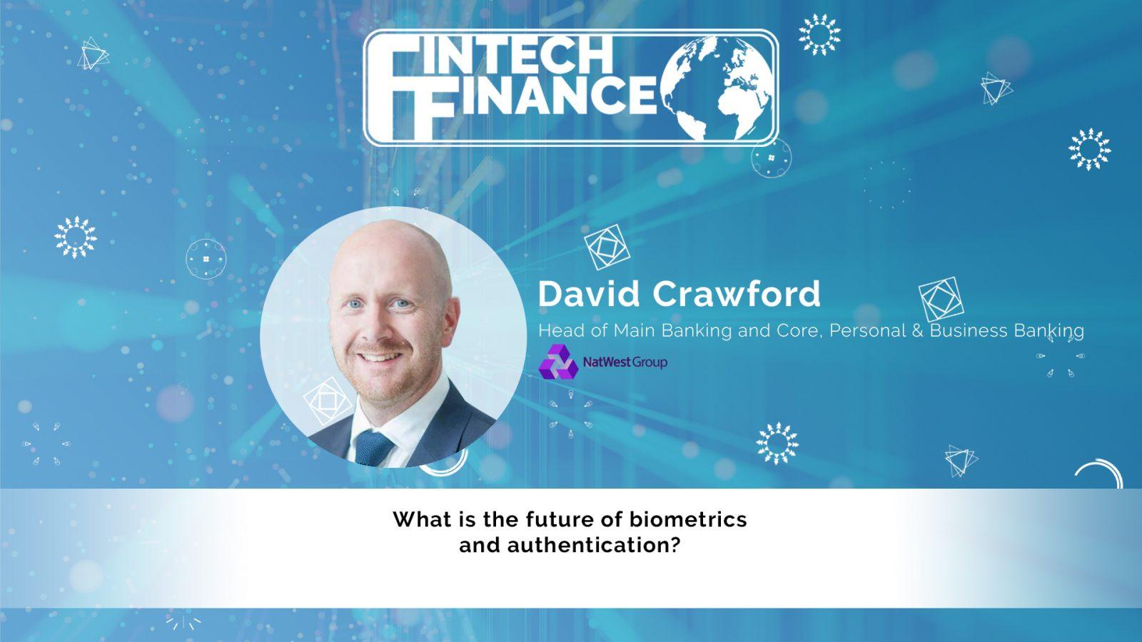 David Crawford, NatWest Group - What is the future of biometrics and authentication? | Fintech Finance