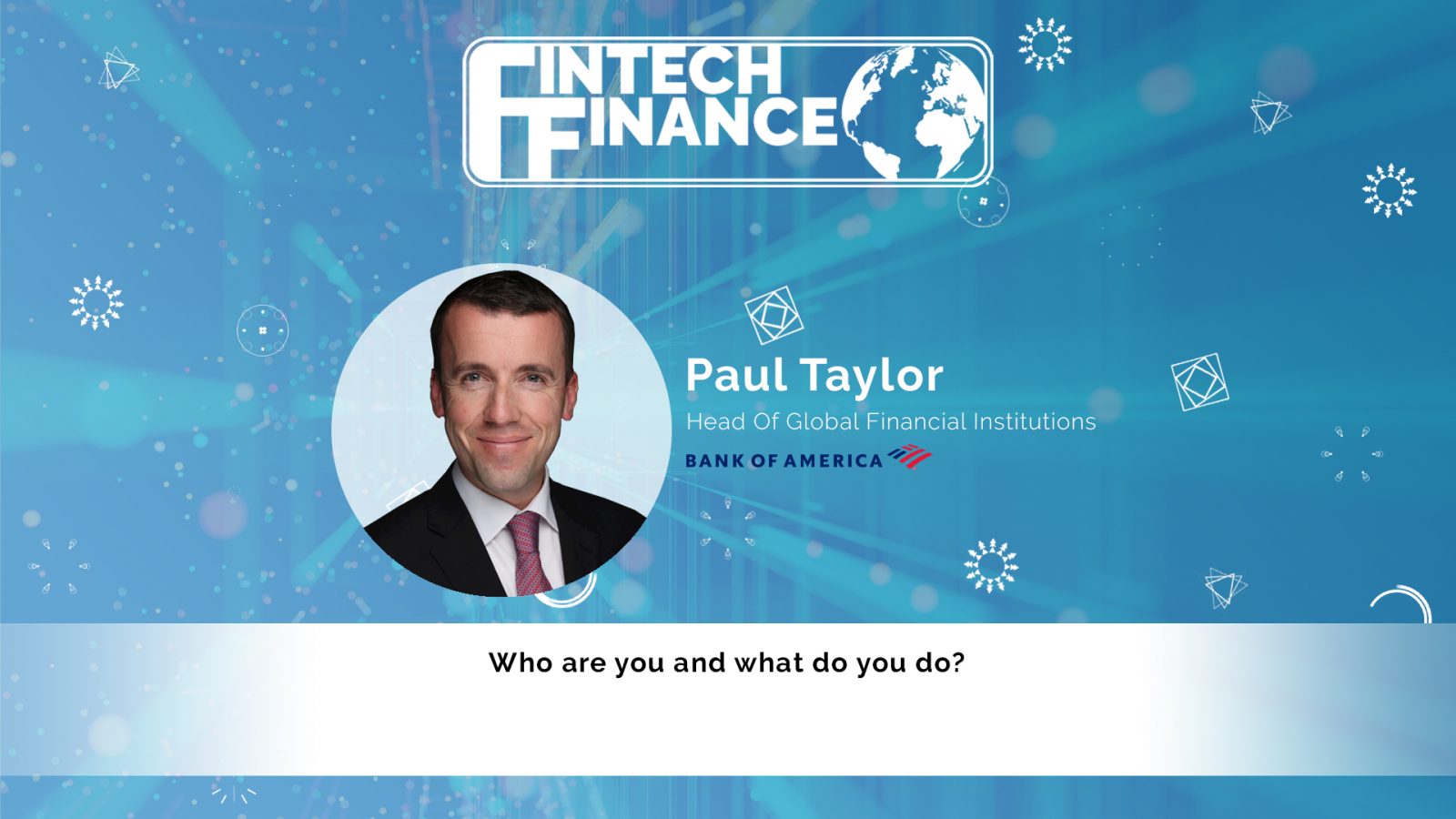 Paul Taylor, Bank of America - Who are you and what do you do? | Fintech Finance
